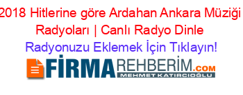 2018+Hitlerine+göre+Ardahan+Ankara+Müziği+Radyoları+|+Canlı+Radyo+Dinle Radyonuzu+Eklemek+İçin+Tıklayın!